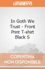In Goth We Trust - Front Print T-shirt Black S gioco