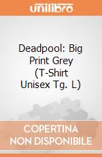 Deadpool: Big Print Grey (T-Shirt Unisex Tg. L) gioco