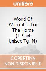 World Of Warcraft - For The Horde (T-Shirt Unisex Tg. M) gioco