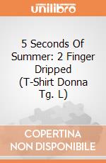 5 Seconds Of Summer: 2 Finger Dripped (T-Shirt Donna Tg. L) gioco