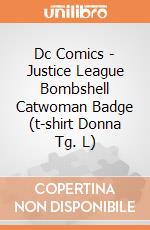 Dc Comics - Justice League Bombshell Catwoman Badge (t-shirt Donna Tg. L) gioco