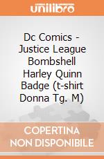 Dc Comics - Justice League Bombshell Harley Quinn Badge (t-shirt Donna Tg. M) gioco