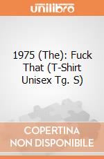 1975 (The): Fuck That (T-Shirt Unisex Tg. S) gioco di Rock Off