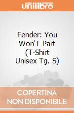 Fender: You Won'T Part (T-Shirt Unisex Tg. S) gioco di PHM