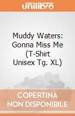 Muddy Waters: Gonna Miss Me (T-Shirt Unisex Tg. XL) gioco