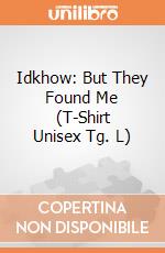 Idkhow: But They Found Me (T-Shirt Unisex Tg. L) gioco