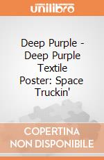 Deep Purple - Deep Purple Textile Poster: Space Truckin' giochi