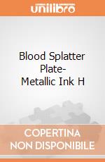 Blood Splatter Plate- Metallic Ink H gioco