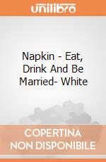 Napkin - Eat, Drink And Be Married- White gioco