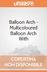 Balloon Arch - Multicoloured Balloon Arch With gioco