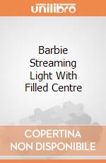 Barbie Streaming Light With Filled Centre gioco