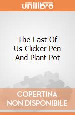 The Last Of Us Clicker Pen And Plant Pot gioco