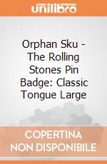 Orphan Sku - The Rolling Stones Pin Badge: Classic Tongue Large giochi