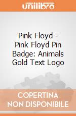 Pink Floyd - Pink Floyd Pin Badge: Animals Gold Text Logo giochi