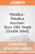 Metallica - Metallica Keychain: Since 1981 Heads (Double Sided) giochi
