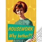 Retro Humour - Magnet Metal - Housework... Why Bother! giochi