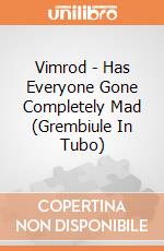 Vimrod - Has Everyone Gone Completely Mad (Grembiule In Tubo) gioco