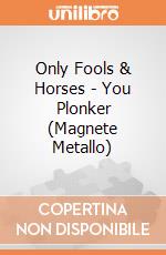 Only Fools & Horses - You Plonker (Magnete Metallo) gioco