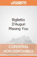 Biglietto D'Auguri Missing You giochi