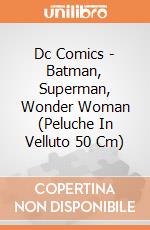 Dc Comics - Batman, Superman, Wonder Woman (Peluche In Velluto 50 Cm) gioco di Dc Comics