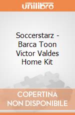 Soccerstarz - Barca Toon Victor Valdes Home Kit gioco