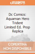Dc Comics: Aquaman Hero Trident Limited Ed. Prop Replica gioco