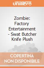 Zombie: Factory Entertainment - Swat Butcher Knife Plush gioco di Factory Entertainment