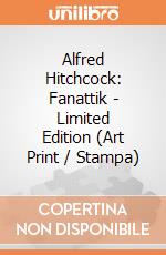 Alfred Hitchcock: Fanattik - Limited Edition (Art Print / Stampa) giochi