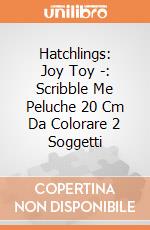 Hatchlings: Joy Toy -: Scribble Me Peluche 20 Cm Da Colorare 2 Soggetti gioco di Joy Toy