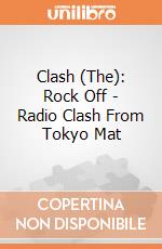 Clash (The): Rock Off - Radio Clash From Tokyo Mat giochi