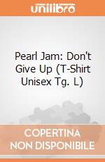 Pearl Jam: Don't Give Up (T-Shirt Unisex Tg. L) gioco