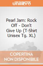 Pearl Jam: Rock Off - Don't Give Up (T-Shirt Unisex Tg. XL) giochi