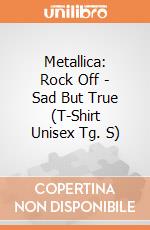 Metallica: Rock Off - Sad But True (T-Shirt Unisex Tg. S) giochi