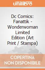 Dc Comics: Fanattik - Wonderwoman Limited Edition (Art Print / Stampa) giochi