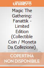 Magic The Gathering: Fanattik - Limited Edition (Collectible Coin / Moneta Da Collezione) giochi
