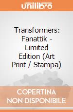 Transformers: Fanattik - Limited Edition (Art Print / Stampa) giochi