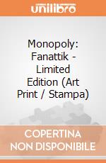 Monopoly: Fanattik - Limited Edition (Art Print / Stampa) giochi