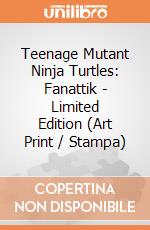 Teenage Mutant Ninja Turtles: Fanattik - Limited Edition (Art Print / Stampa) giochi