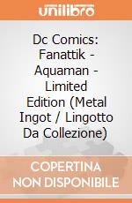 Dc Comics: Fanattik - Aquaman - Limited Edition (Metal Ingot / Lingotto Da Collezione) giochi