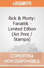 Rick & Morty: Fanattik - Limited Edtion (Art Print / Stampa) giochi