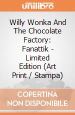 Willy Wonka And The Chocolate Factory: Fanattik - Limited Edition (Art Print / Stampa) giochi