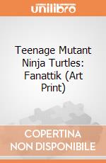 Teenage Mutant Ninja Turtles: Fanattik (Art Print) giochi