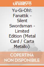 Yu-Gi-Oh!: Fanattik - Silent Swordsman - Limited Edition (Metal Card / Carta Metallo) giochi