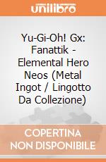 Yu-Gi-Oh! Gx: Fanattik - Elemental Hero Neos (Metal Ingot / Lingotto Da Collezione) giochi