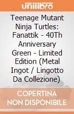 Teenage Mutant Ninja Turtles: Fanattik - 40Th Anniversary Green - Limited Edition (Metal Ingot / Lingotto Da Collezione) giochi