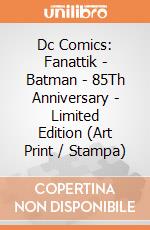 Dc Comics: Fanattik - Batman - 85Th Anniversary - Limited Edition (Art Print / Stampa) giochi
