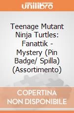 Teenage Mutant Ninja Turtles: Fanattik - Mystery (Pin Badge/ Spilla) (Assortimento) giochi