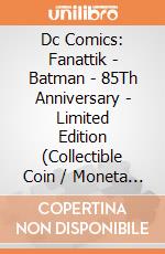 Dc Comics: Fanattik - Batman - 85Th Anniversary - Limited Edition (Collectible Coin / Moneta Da Collezione) giochi