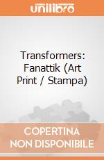 Transformers: Fanattik (Art Print / Stampa) giochi