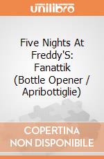 Five Nights At Freddy'S: Fanattik (Bottle Opener / Apribottiglie) giochi